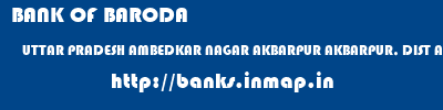 BANK OF BARODA  UTTAR PRADESH AMBEDKAR NAGAR AKBARPUR AKBARPUR, DIST AMBEDKAR NAGAR  banks information 